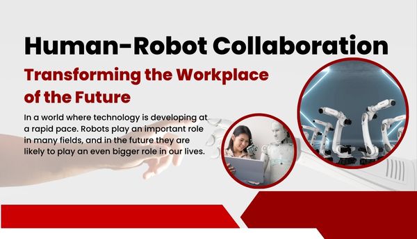 Human-Robot Collaboration: Transforming the Workplace of the Future